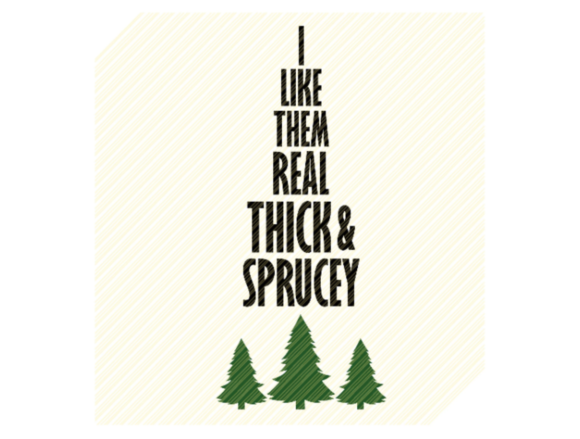 I Like Them Real Thick and Sprucey SVG Review