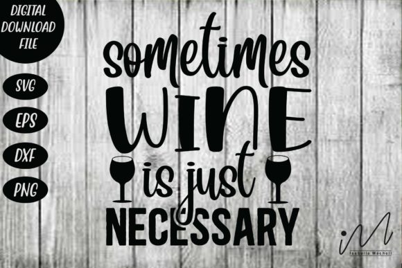 Is Sometimes Wine is Just Necessary Svg the Right Pick?